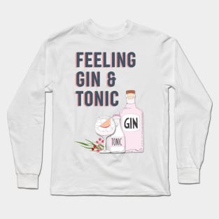 Feeling gin and tonic funny cocktail quote Long Sleeve T-Shirt